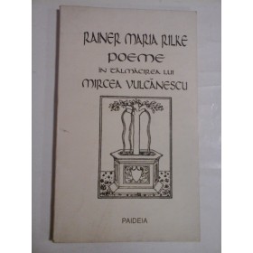 RAINER  MARIA  RILKE  -  POEME  IN  TALMACIREA  LUI  MIRCEA  VULCANESCU (editie in  germana si romana) 